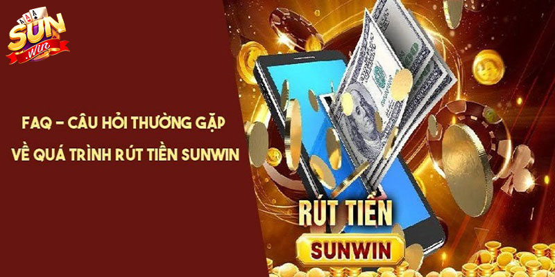 faq rut tien sunwin FAQ - Những câu hỏi thường gặp khi rút tiền Sunwin
