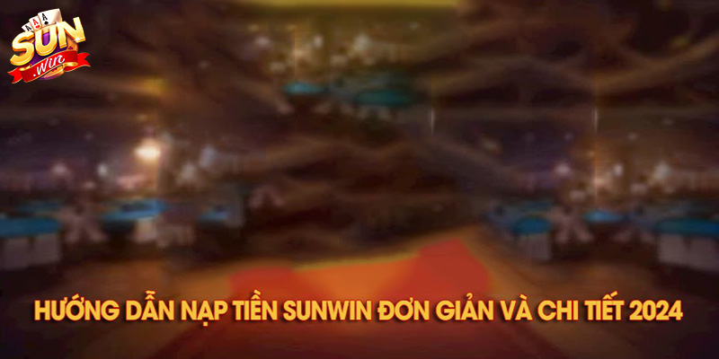 nap tien sunwin Những sự cố có thể gặp phải khi nạp tiền Sunwin