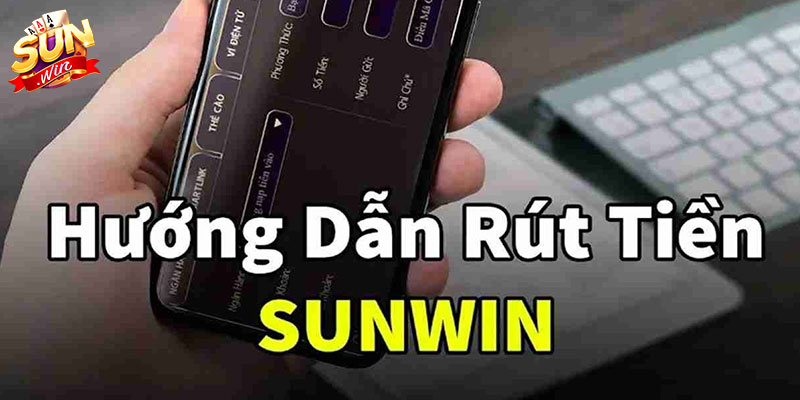 rut tien sunwin Quy trình rút tiền Sunwin chi tiết