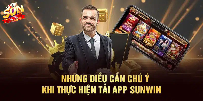 Một vài lưu ý quan trọng khi tải app Sunwin Một vài lưu ý quan trọng khi tải app Sunwin
