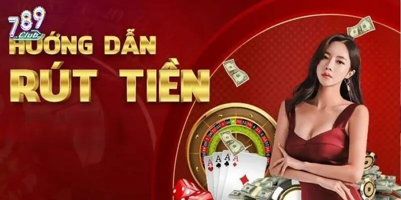 Hướng dẫn cách rút tiền 789Club đơn giản cho tân binh