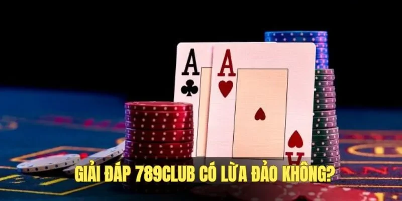 789Club có lừa đảo không