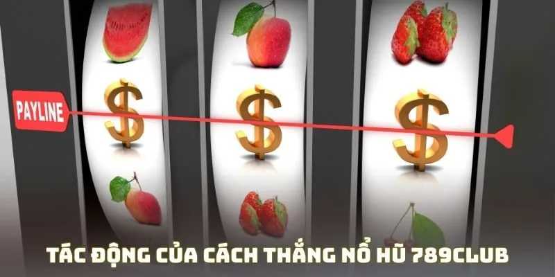 Tác động của cách thắng nổ hũ 789Club